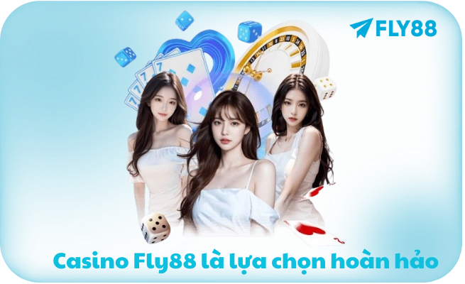 Casino Fly88 là lựa chọn hoàn hảo